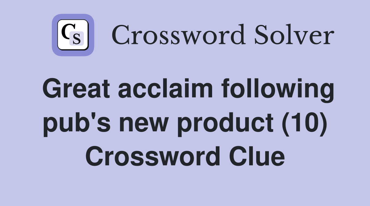 Great acclaim following pub's new product (10) Crossword Clue Answers